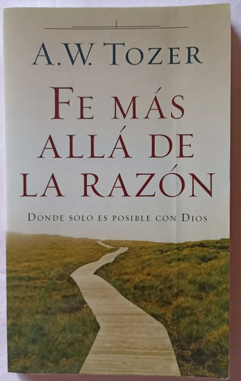 Fe Más Allá de la Razón- A.W. Tozer - 1