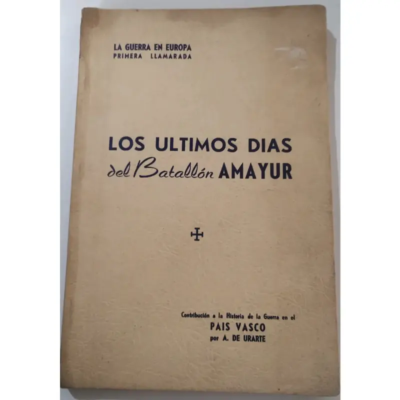 Los últimos días del Batallón Amayur. 1a G.M. - 1