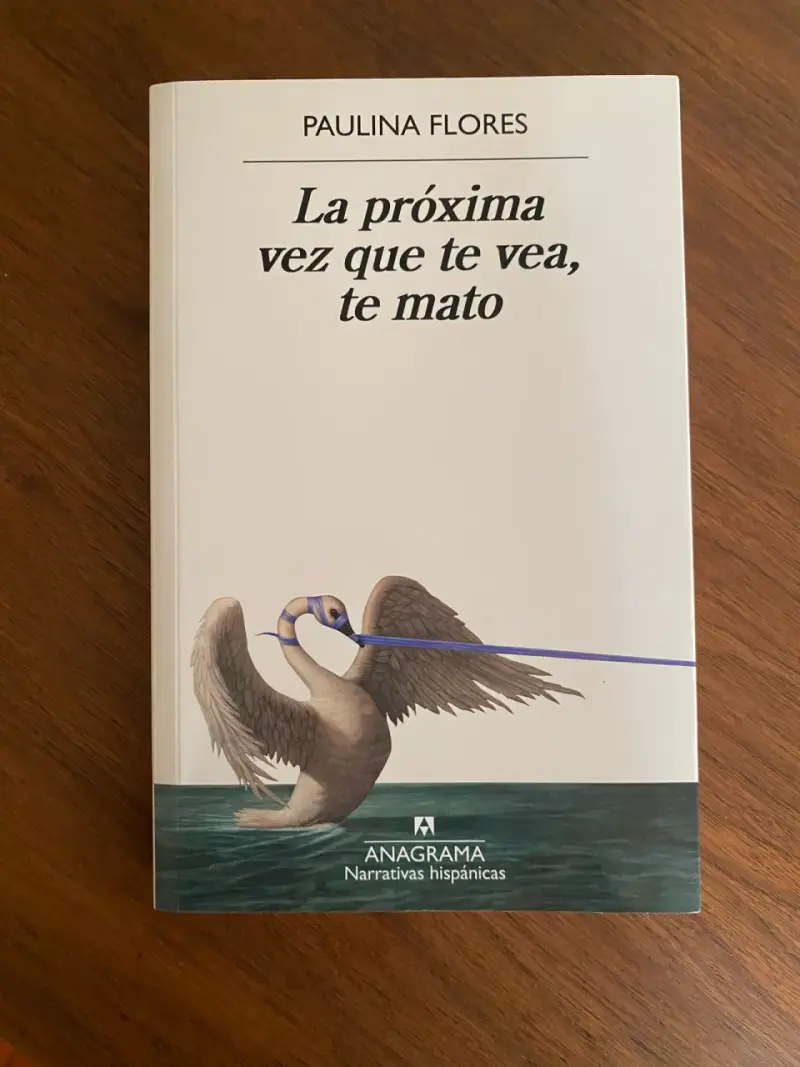 Libro 'La próxima vez que te vea, te mato' de Paulina Flores - 1