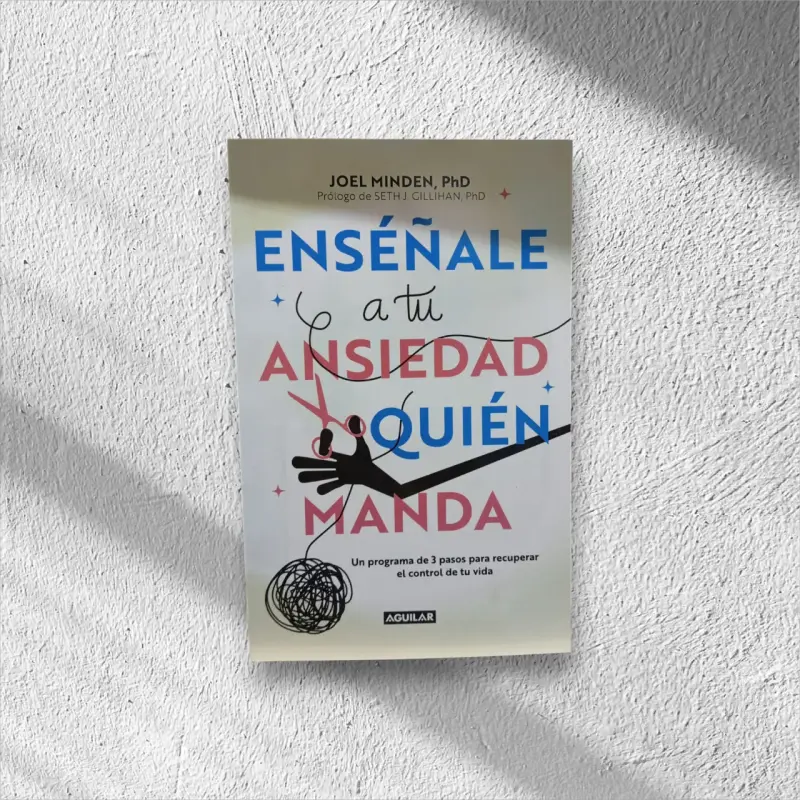 Libro 'Enséñale a tu ansiedad quién manda' de Joel Minden