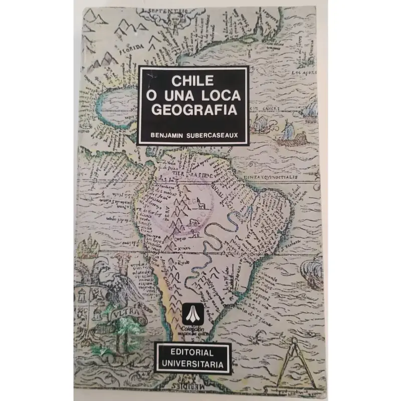 Chile o una loca geografía. Benjamin Subercaseaux