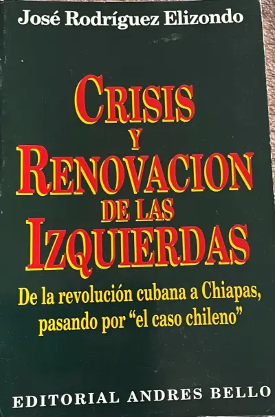 Libro Crisis y Renovación de las Izquierdas de José Rodríguez Elizondo - miniatura 1