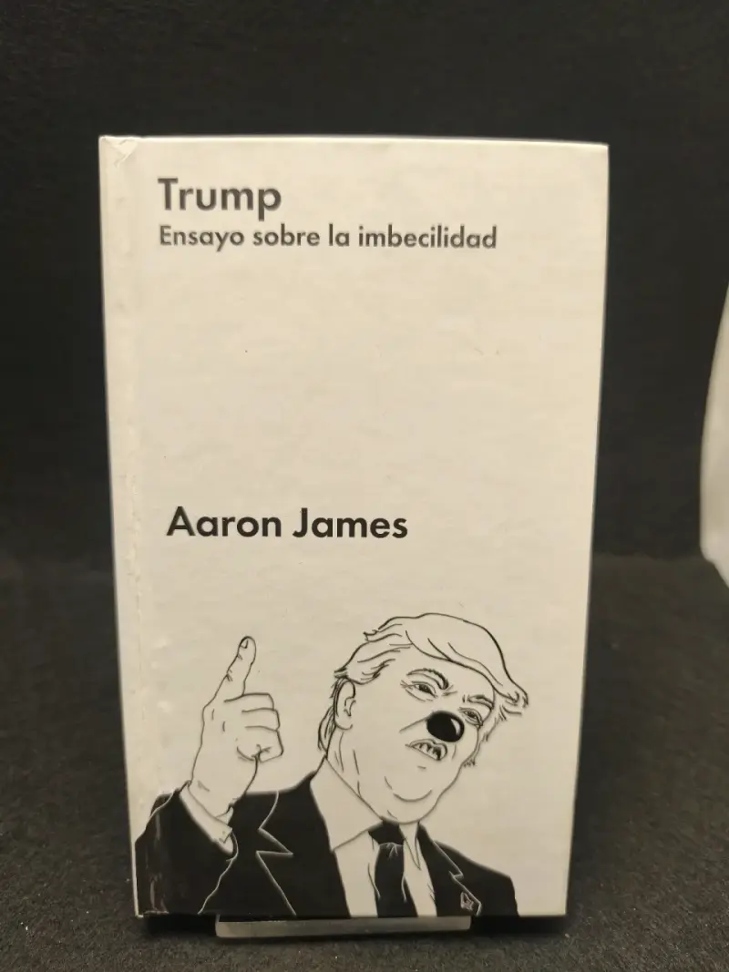Libro 'Trump: Ensayo sobre la imbecilidad' de Aaron James - 1
