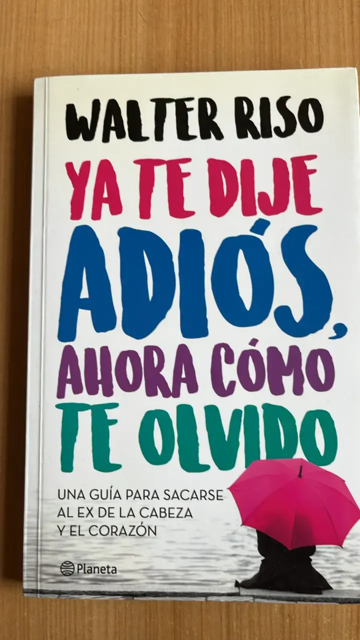 Libro 'Ya Te Dije Adiós, Ahora Cómo Te Olvido' de Walter Riso - 1