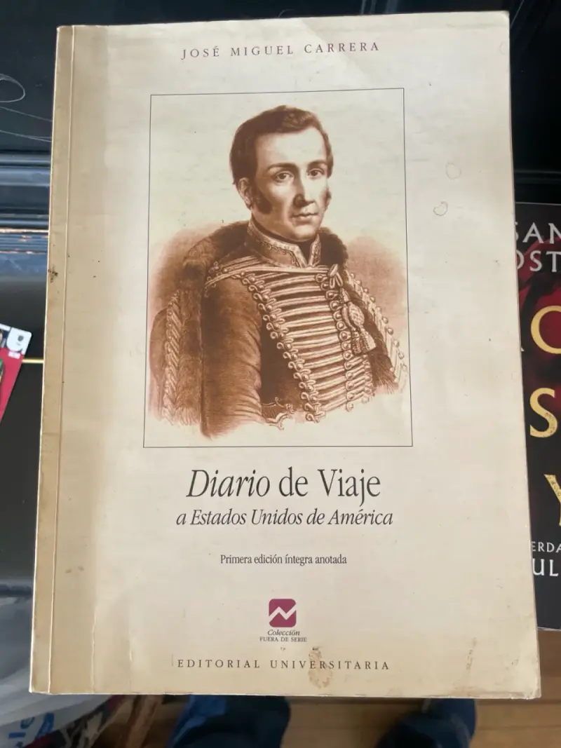 Diario de Viaje de José Miguel Carrera - Primera Edición