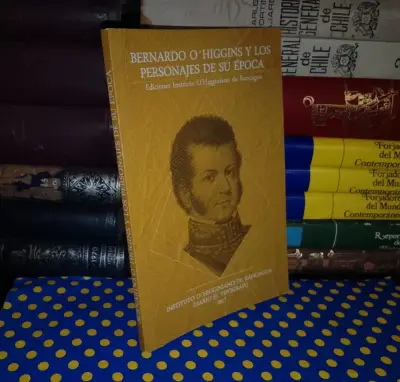 Bernardo O'Higgins Y Los Personajes De Su Época - miniatura 1