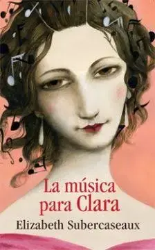 Libro 'La música para Clara' de Elizabeth Subercaseaux