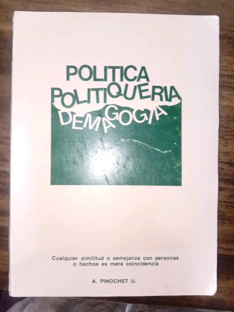 Política Politiquería Demagogia de A. Pinoche - 1