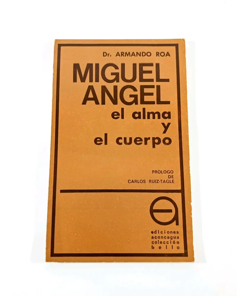 Miguel Ángel: El Alma y El Cuerpo - Armando Roa. - 1