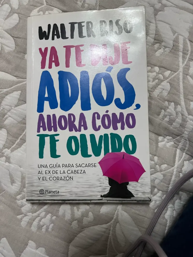 Libro 'Ya Te Dije Adiós, Ahora Cómo Te Olvido' de Walter Riso