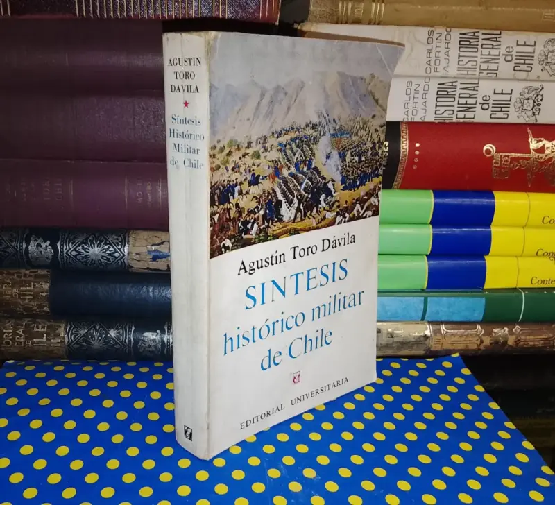 Síntesis Histórico Militar De Chile - Agustín Toro - 1