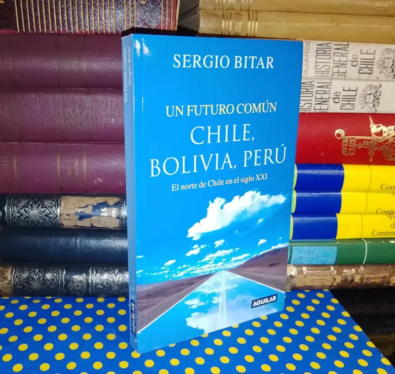 Un Futuro Común Chile, Bolivia Perú - Sergio Bitar - 1