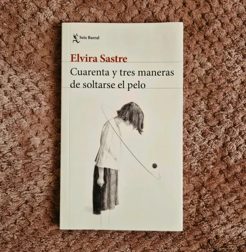Libro 'Cuarenta y tres maneras de soltarse el pelo' de Elvira Sastre - 1