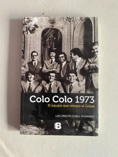 Colo Colo 1973 El Equipo Que Retrasó El Golpe - miniatura 1