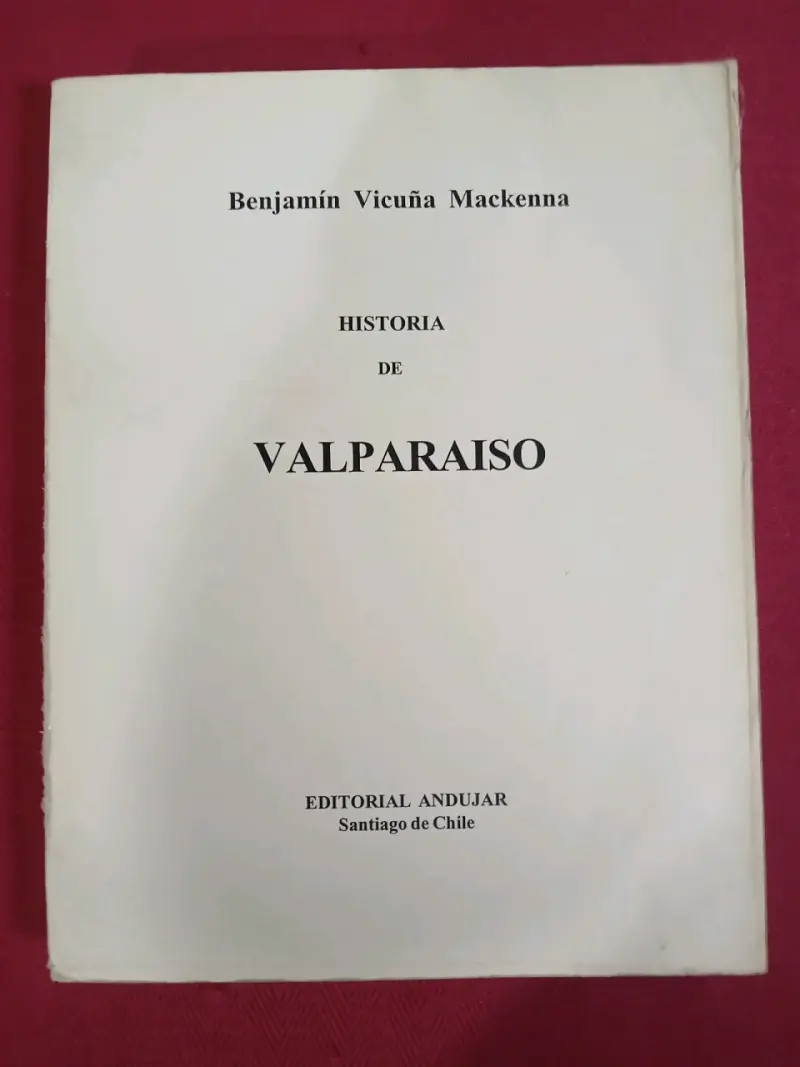 Libro Historia de Valparaíso por Benjamín Vicuña Mackenna - 1
